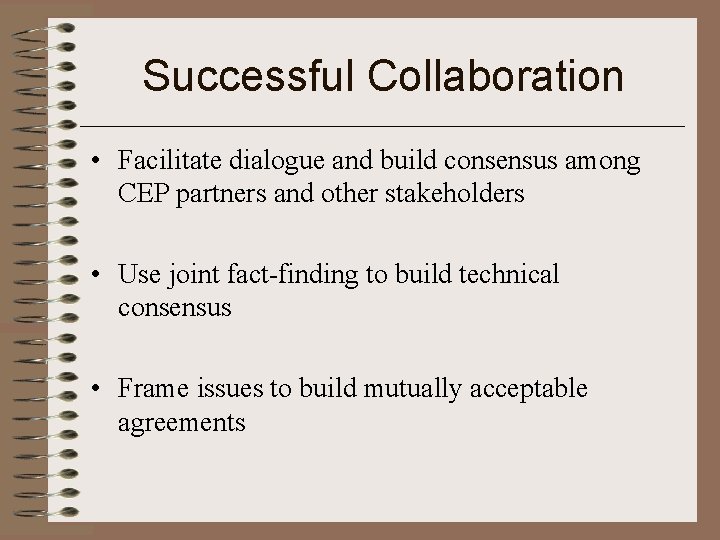 Successful Collaboration • Facilitate dialogue and build consensus among CEP partners and other stakeholders