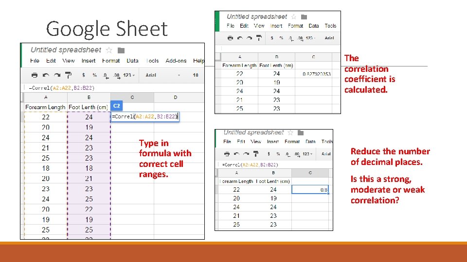 Google Sheet The correlation coefficient is calculated. Type in formula with correct cell ranges.