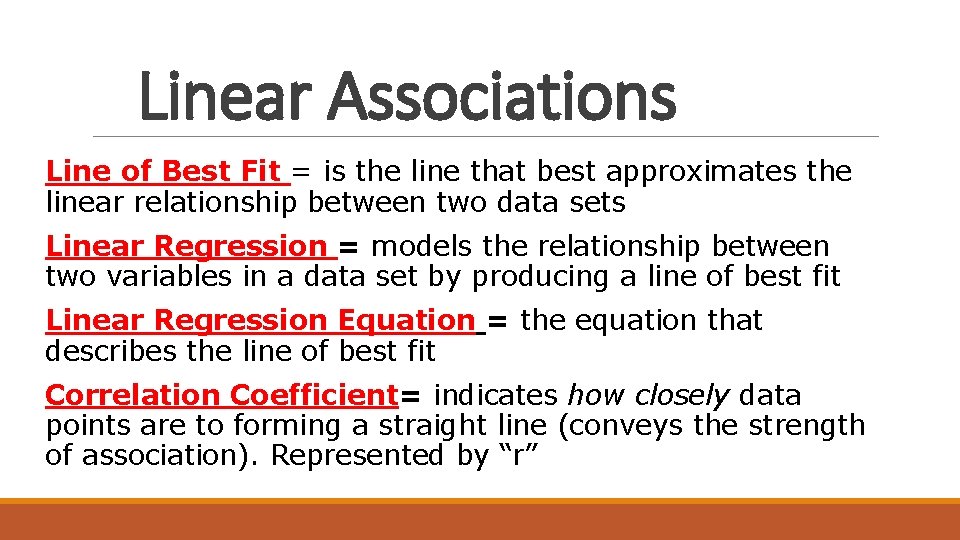 Linear Associations Line of Best Fit = is the line that best approximates the