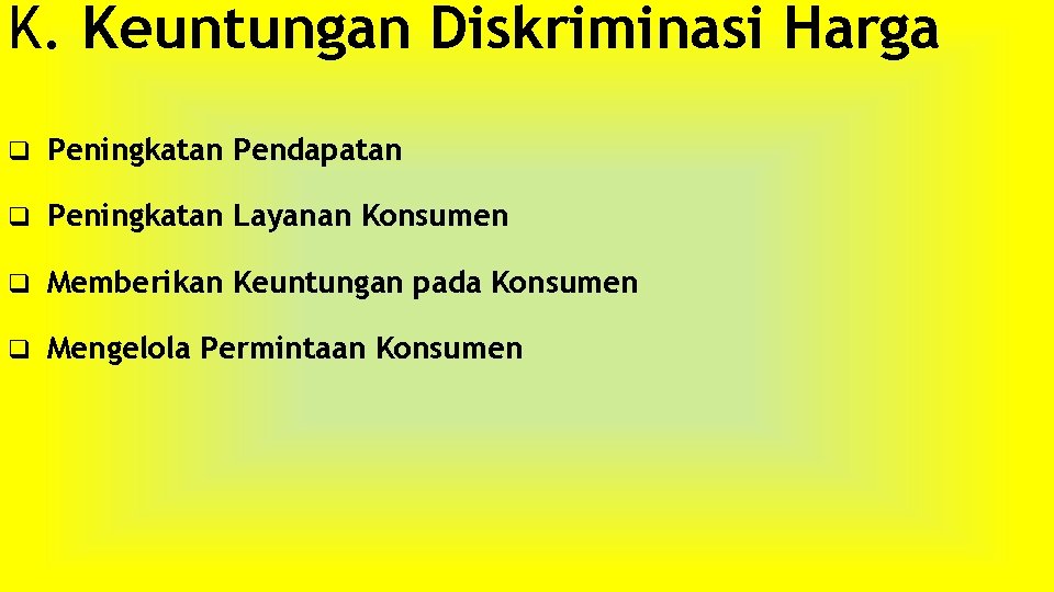 K. Keuntungan Diskriminasi Harga q Peningkatan Pendapatan q Peningkatan Layanan Konsumen q Memberikan Keuntungan