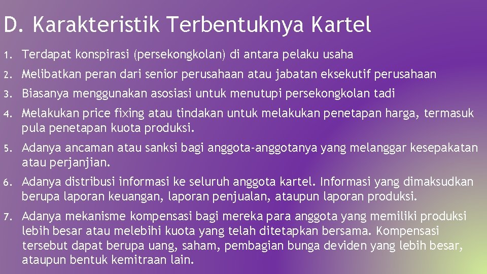 D. Karakteristik Terbentuknya Kartel 1. Terdapat konspirasi (persekongkolan) di antara pelaku usaha 2. Melibatkan