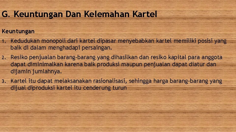 G. Keuntungan Dan Kelemahan Kartel Keuntungan 1. Kedudukan monopoli dari kartel dipasar menyebabkan kartel