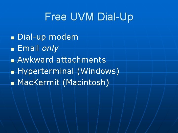 Free UVM Dial-Up n n n Dial-up modem Email only Awkward attachments Hyperterminal (Windows)