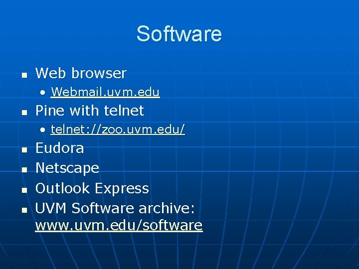 Software n Web browser • Webmail. uvm. edu n Pine with telnet • telnet: