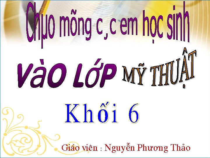 Gi¸o viªn : Nguyễn Phương Thảo 