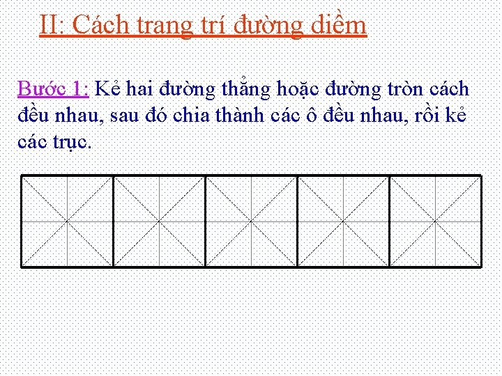 II: Cách trang trí đường diềm Bước 1: Kẻ hai đường thẳng hoặc đường