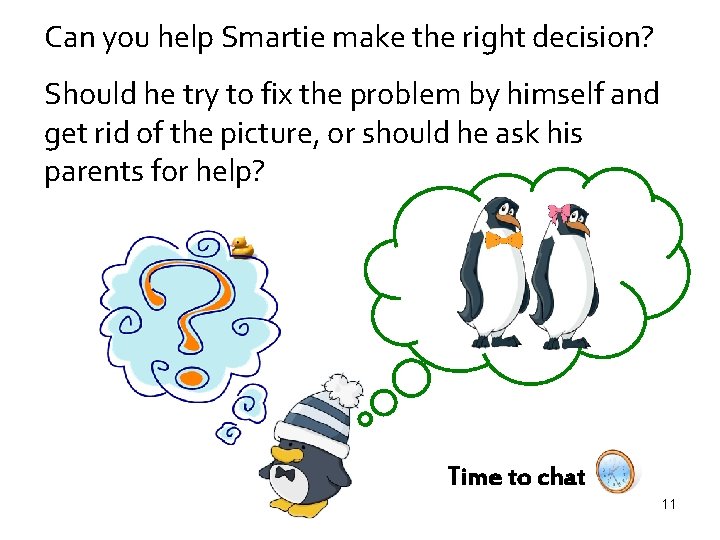 Can you help Smartie make the right decision? Should he try to fix the
