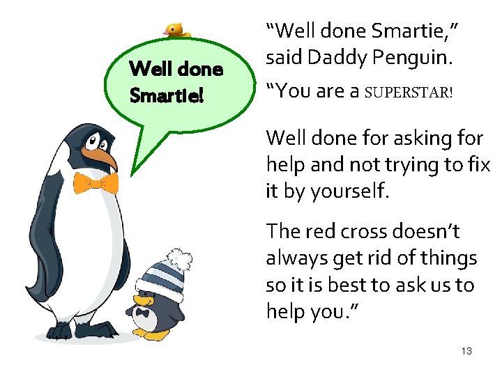 Well done Smartie! “Well done Smartie, ” said Daddy Penguin. “You are a SUPERSTAR!