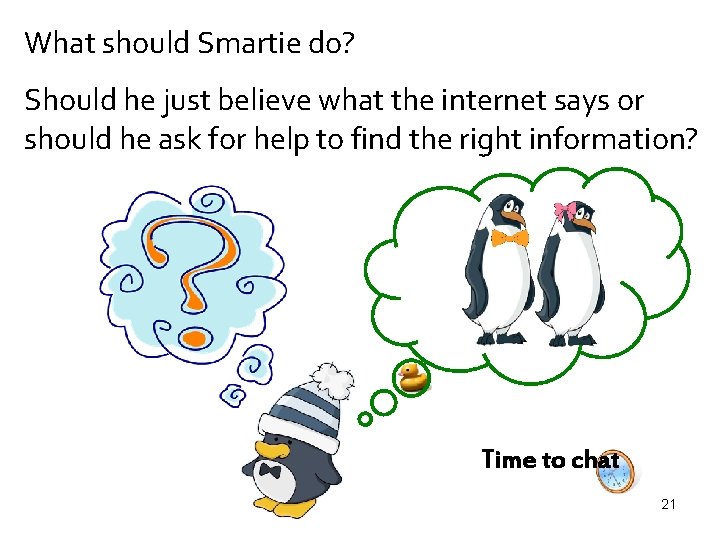 What should Smartie do? Should he just believe what the internet says or should