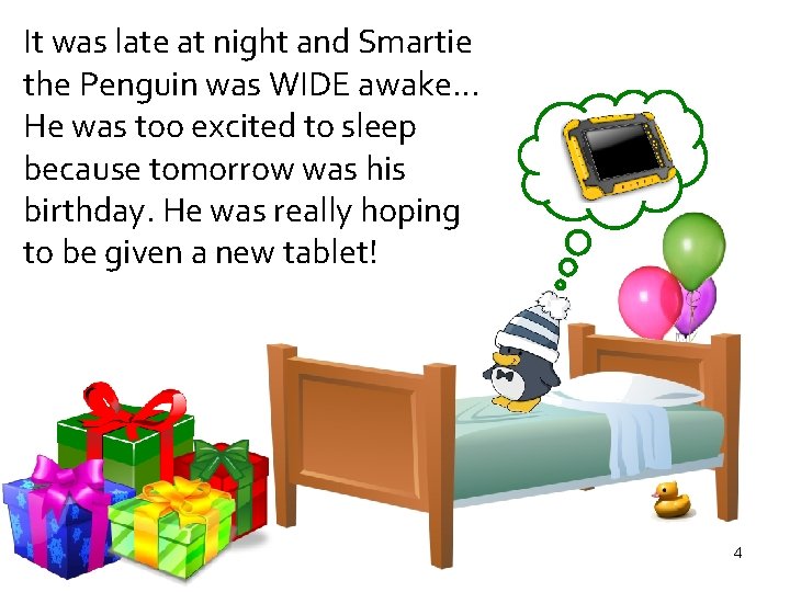 It was late at night and Smartie the Penguin was WIDE awake… He was
