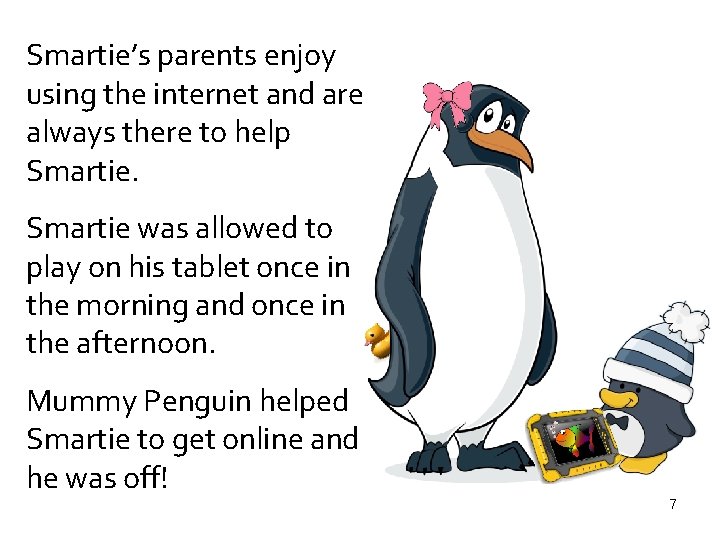 Smartie’s parents enjoy using the internet and are always there to help Smartie was