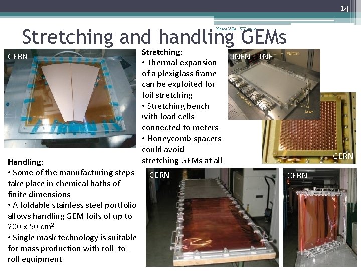 14 Stretching and handling GEMs Marco Villa - VCI 2010 CERN Handling: • Some