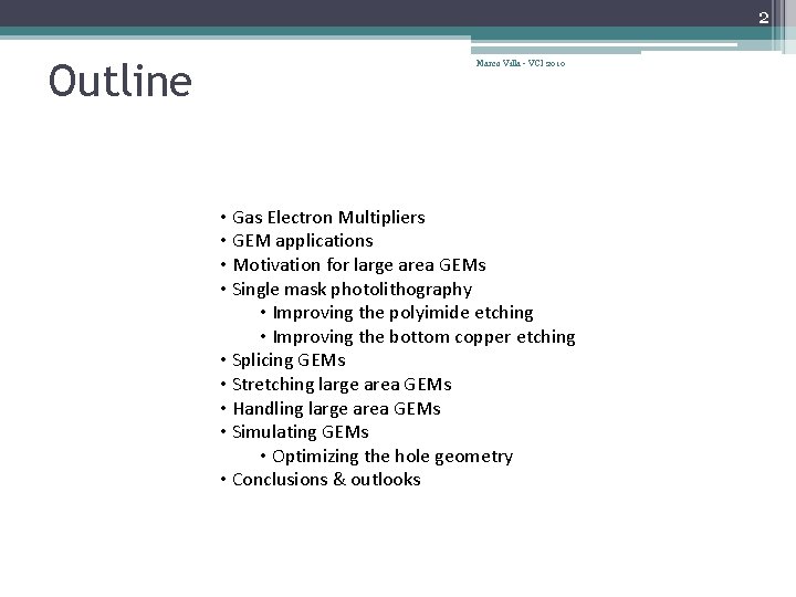 2 Outline Marco Villa - VCI 2010 • Gas Electron Multipliers • GEM applications