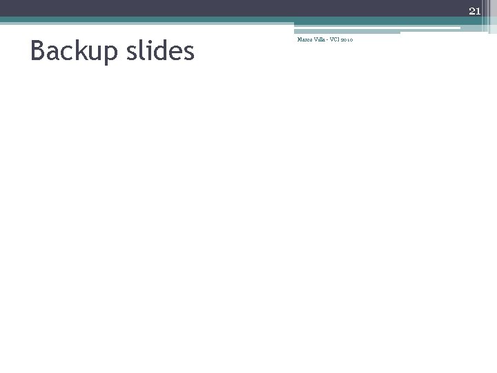 21 Backup slides Marco Villa - VCI 2010 