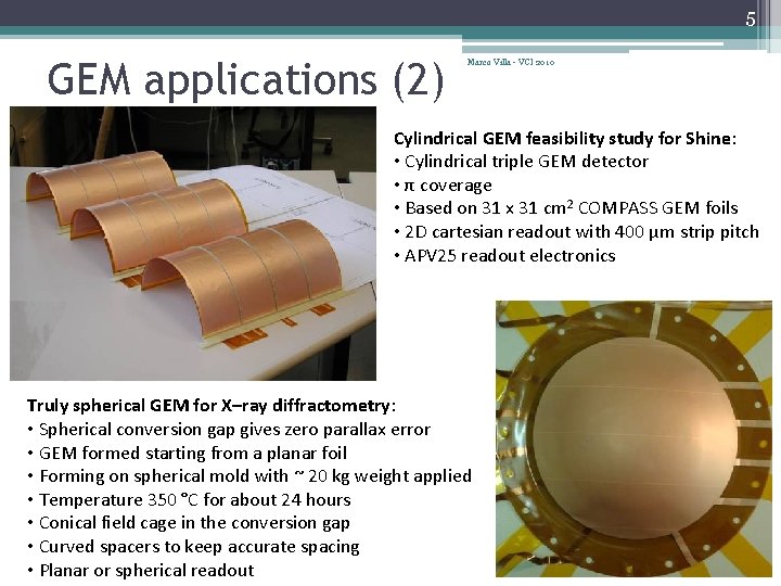 5 GEM applications (2) Marco Villa - VCI 2010 Cylindrical GEM feasibility study for
