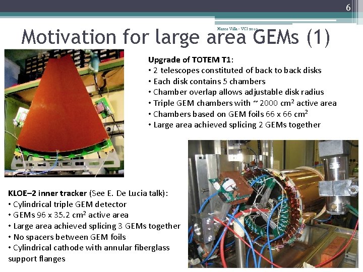 6 Motivation for large area GEMs (1) Marco Villa - VCI 2010 Upgrade of