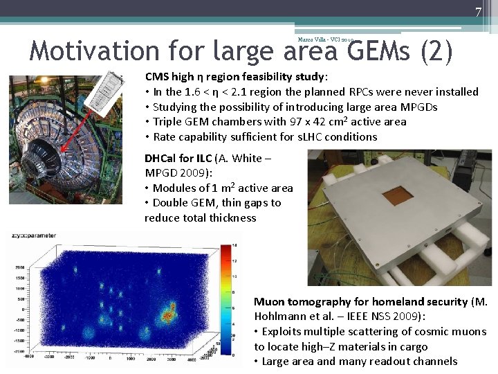 7 Motivation for large area GEMs (2) Marco Villa - VCI 2010 CMS high