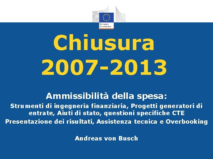 Chiusura 2007 -2013 Ammissibilità della spesa: Strumenti di ingegneria finanziaria, Progetti generatori di entrate,