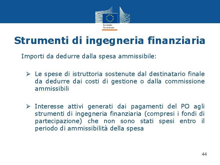 Strumenti di ingegneria finanziaria • Importi da dedurre dalla spesa ammissibile: Ø Le spese