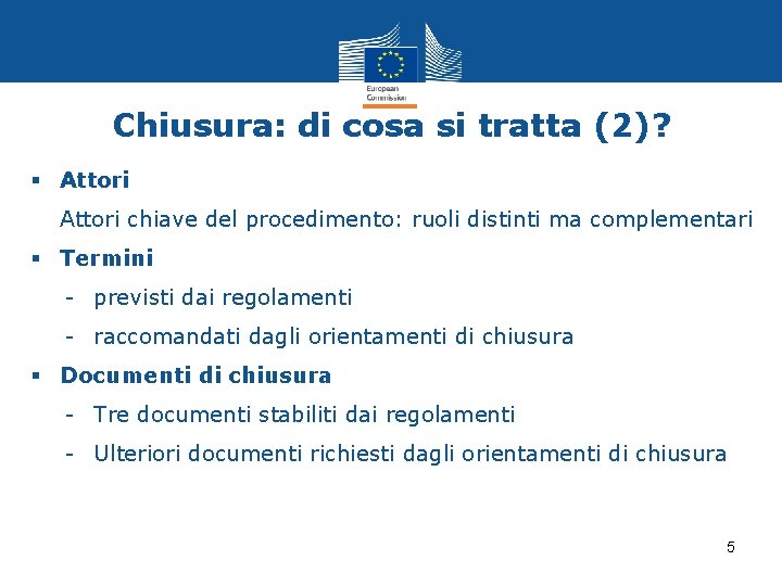 Chiusura: di cosa si tratta (2)? § Attori chiave del procedimento: ruoli distinti ma