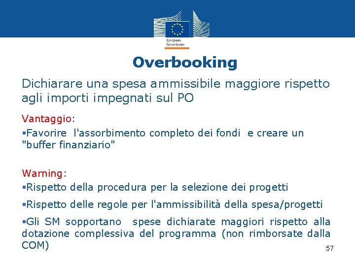 Overbooking Dichiarare una spesa ammissibile maggiore rispetto agli importi impegnati sul PO Vantaggio: §Favorire