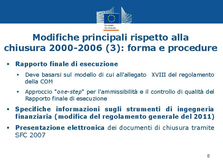 Modifiche principali rispetto alla chiusura 2000 -2006 (3): forma e procedure § Rapporto finale