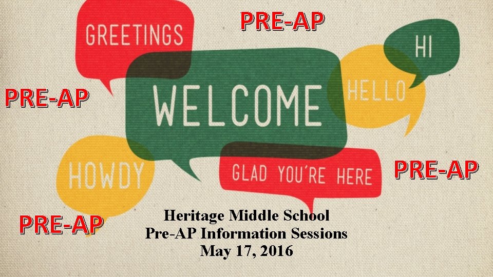 PRE-AP Heritage Middle School Pre-AP Information Sessions May 17, 2016 