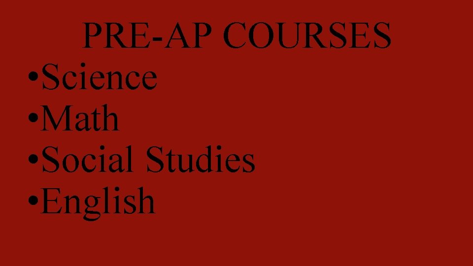 PRE-AP COURSES • Science • Math • Social Studies • English 