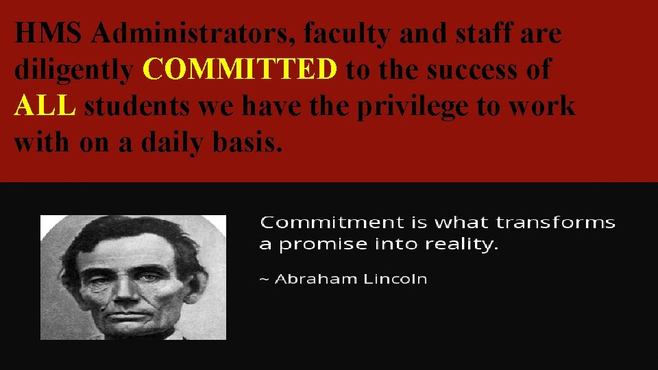 HMS Administrators, faculty and staff are diligently COMMITTED to the success of ALL students