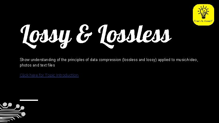 Lossy & Lossless Show understanding of the principles of data compression (lossless and lossy)