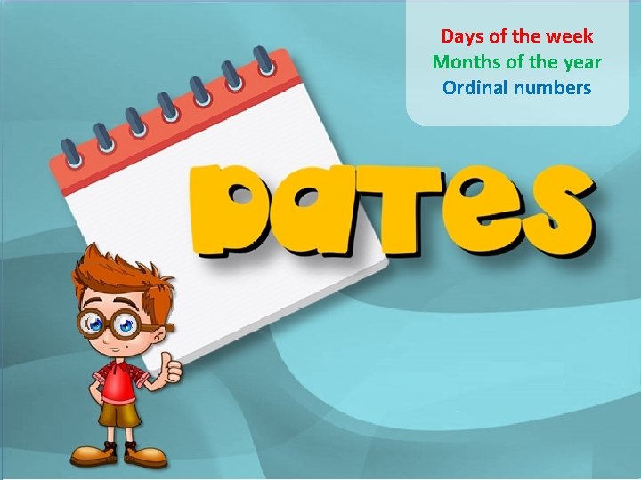 Days of the week Months of the year Ordinal numbers 