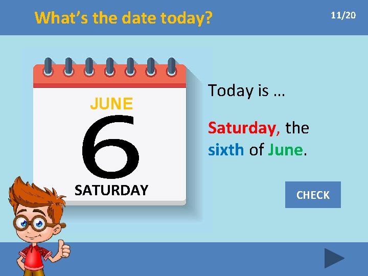 What’s the date today? JUNE 11/20 Today is … Saturday, the sixth of June.