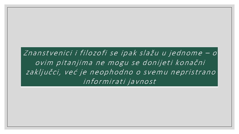 Znanstvenici i filozofi se ipak slažu u jednome – o ovim pitanjima ne mogu