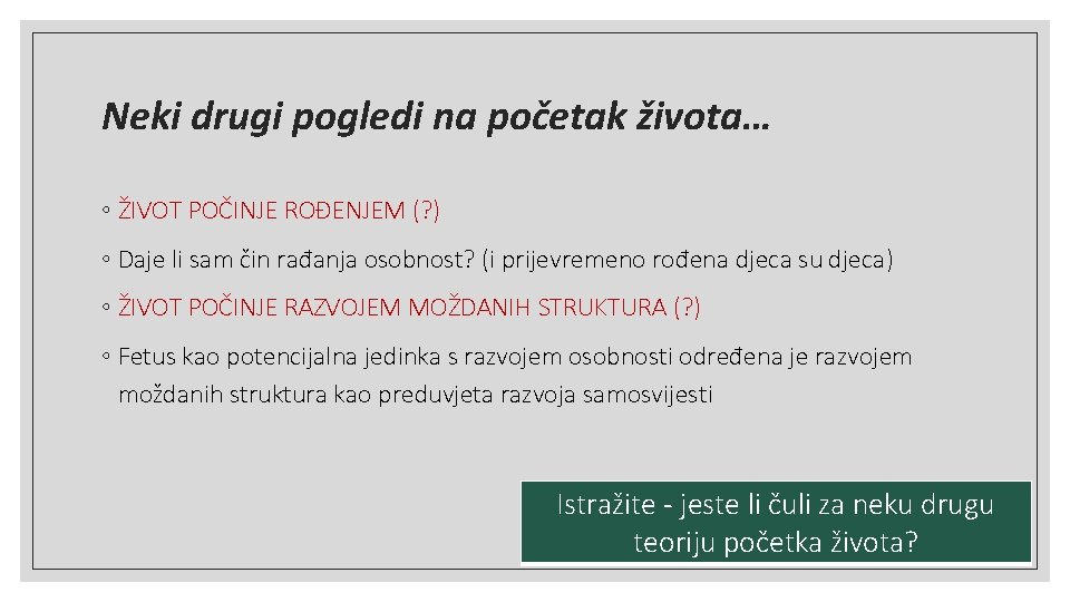 Neki drugi pogledi na početak života… ◦ ŽIVOT POČINJE ROĐENJEM (? ) ◦ Daje