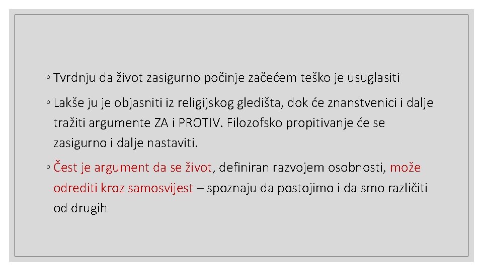 ◦ Tvrdnju da život zasigurno počinje začećem teško je usuglasiti ◦ Lakše ju je