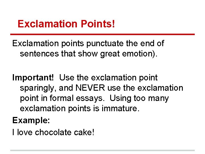 Exclamation Points! Exclamation points punctuate the end of sentences that show great emotion). Important!
