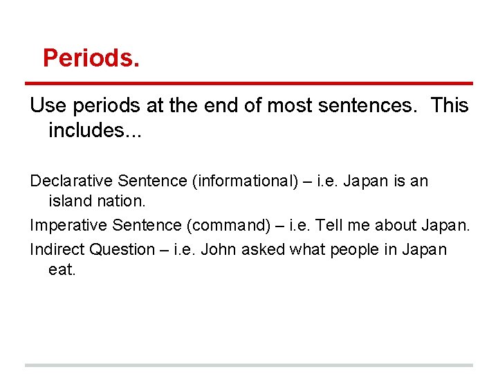 Periods. Use periods at the end of most sentences. This includes. . . Declarative