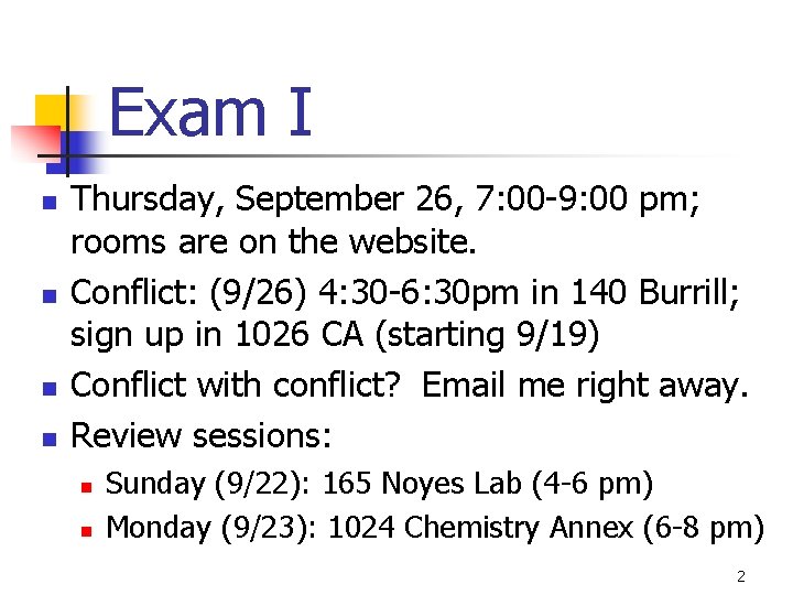 Exam I n n Thursday, September 26, 7: 00 -9: 00 pm; rooms are