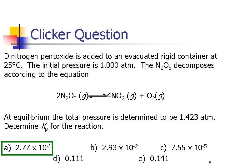 Clicker Question Dinitrogen pentoxide is added to an evacuated rigid container at 25°C. The