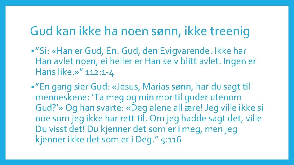 Gud kan ikke ha noen sønn, ikke treenig • ”Si: «Han er Gud, Én.