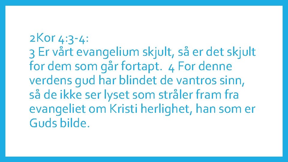 2 Kor 4: 3 -4: 3 Er vårt evangelium skjult, så er det skjult