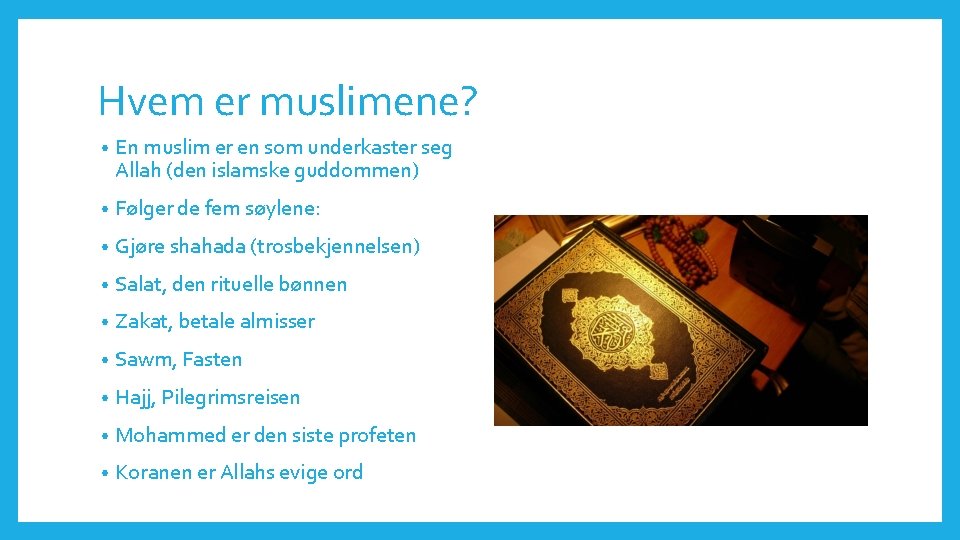 Hvem er muslimene? • En muslim er en som underkaster seg Allah (den islamske