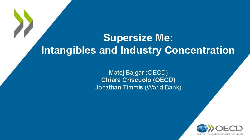 Supersize Me: Intangibles and Industry Concentration Matej Bajgar (OECD) Chiara Criscuolo (OECD) Jonathan Timmis