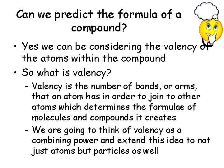 Can we predict the formula of a compound? • Yes we can be considering