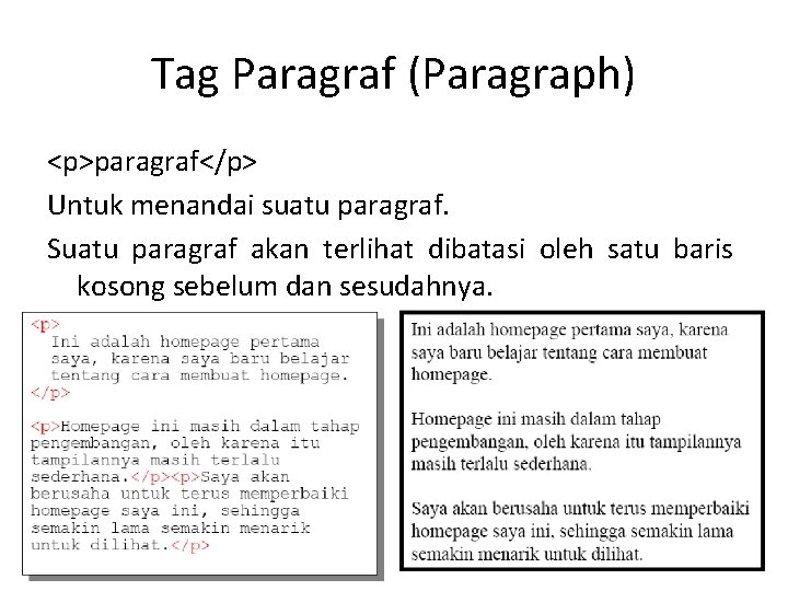 Tag Paragraf (Paragraph) <p>paragraf</p> Untuk menandai suatu paragraf. Suatu paragraf akan terlihat dibatasi oleh