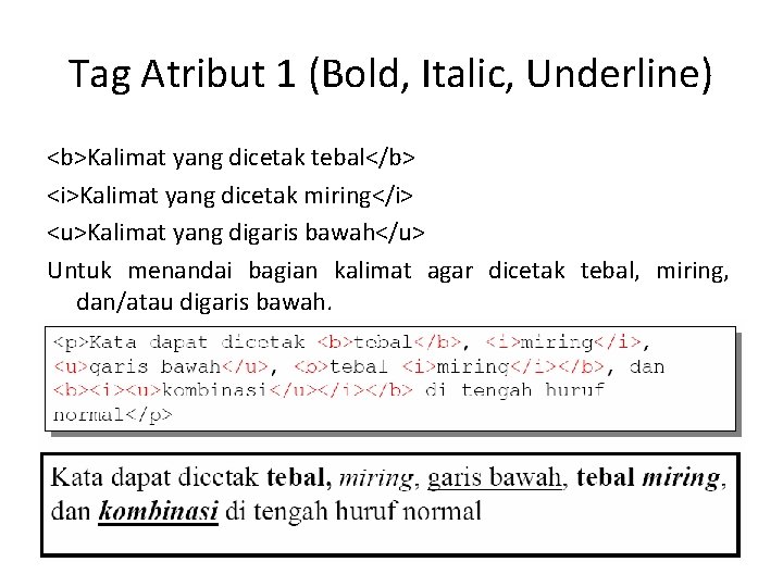 Tag Atribut 1 (Bold, Italic, Underline) <b>Kalimat yang dicetak tebal</b> <i>Kalimat yang dicetak miring</i>