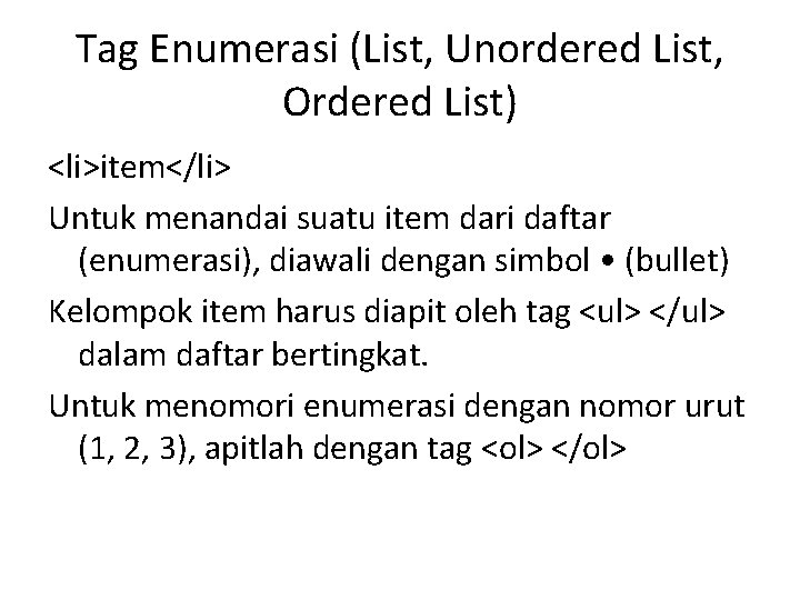 Tag Enumerasi (List, Unordered List, Ordered List) <li>item</li> Untuk menandai suatu item dari daftar