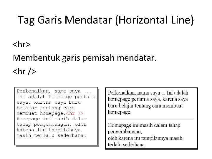 Tag Garis Mendatar (Horizontal Line) <hr> Membentuk garis pemisah mendatar. <hr /> 