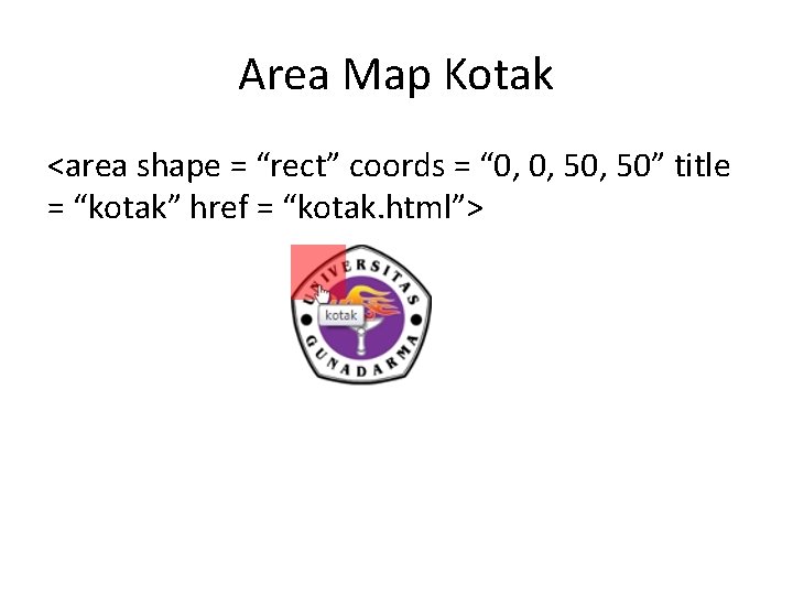 Area Map Kotak <area shape = “rect” coords = “ 0, 0, 50” title