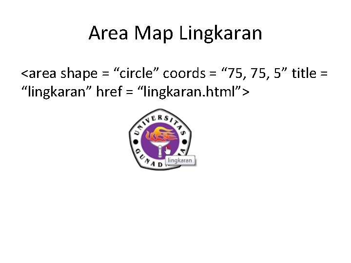 Area Map Lingkaran <area shape = “circle” coords = “ 75, 5” title =